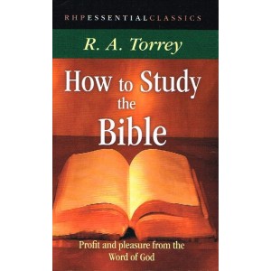 How To Study The Bible by R A Torrey